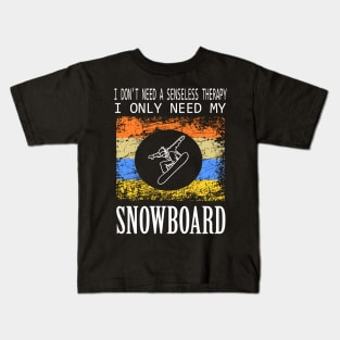 don't need a Therapy Snowboard Design Winter Gift Kids T-Shirt